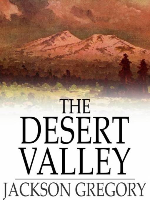 Title details for The Desert Valley by Jackson Gregory - Wait list